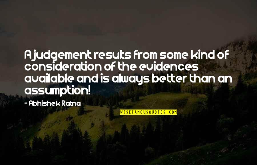 Not Always Available Quotes By Abhishek Ratna: A judgement results from some kind of consideration