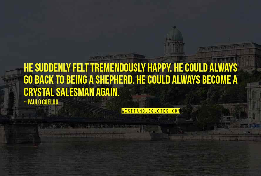 Not Always Being Happy Quotes By Paulo Coelho: He suddenly felt tremendously happy. He could always