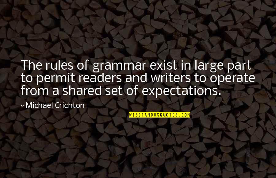 Not Always Believing What You Hear Quotes By Michael Crichton: The rules of grammar exist in large part