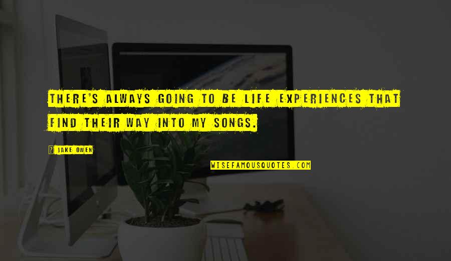 Not Always Going To Be There Quotes By Jake Owen: There's always going to be life experiences that