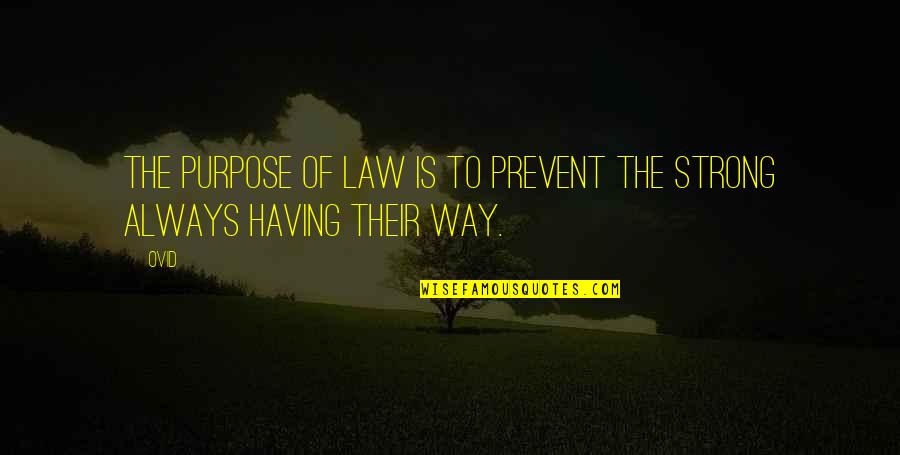 Not Always Having To Be Strong Quotes By Ovid: The purpose of law is to prevent the