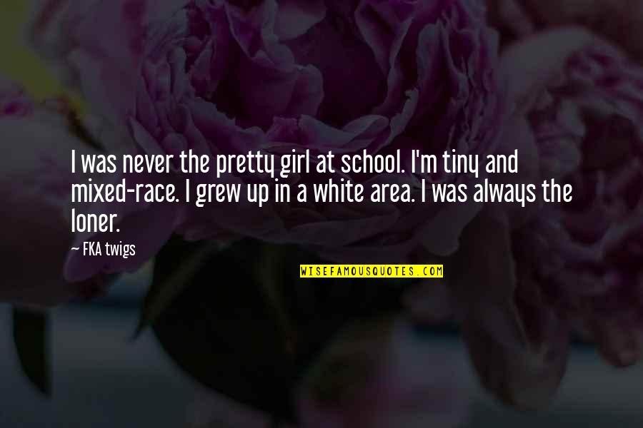 Not Always Pretty Quotes By FKA Twigs: I was never the pretty girl at school.