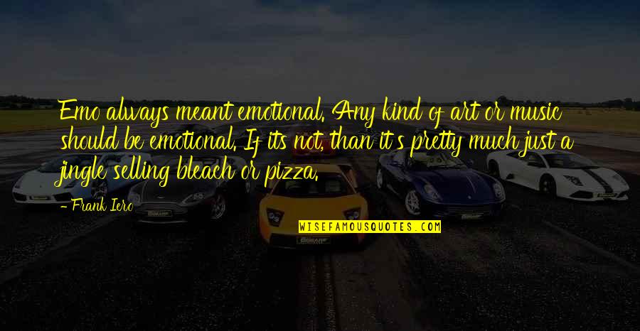 Not Always Pretty Quotes By Frank Iero: Emo always meant emotional. Any kind of art