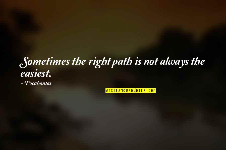 Not Always Right Quotes By Pocahontas: Sometimes the right path is not always the