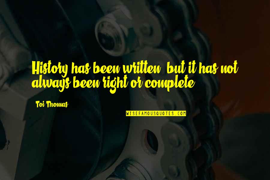 Not Always Right Quotes By Toi Thomas: History has been written, but it has not