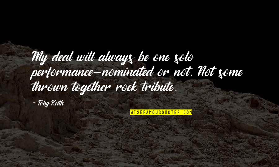 Not Always Together Quotes By Toby Keith: My deal will always be one solo performance-nominated