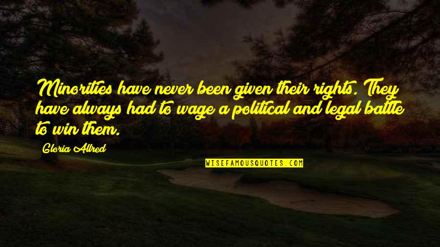 Not Always Winning Quotes By Gloria Allred: Minorities have never been given their rights. They