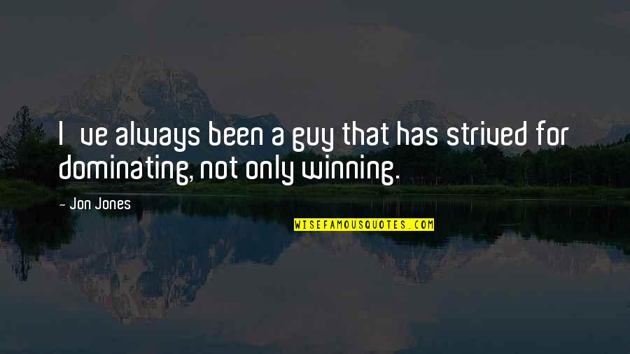 Not Always Winning Quotes By Jon Jones: I've always been a guy that has strived