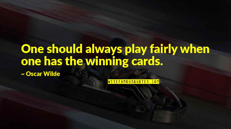 Not Always Winning Quotes By Oscar Wilde: One should always play fairly when one has