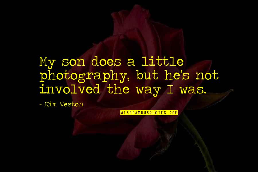 Not An Ordinary Girl Quotes By Kim Weston: My son does a little photography, but he's