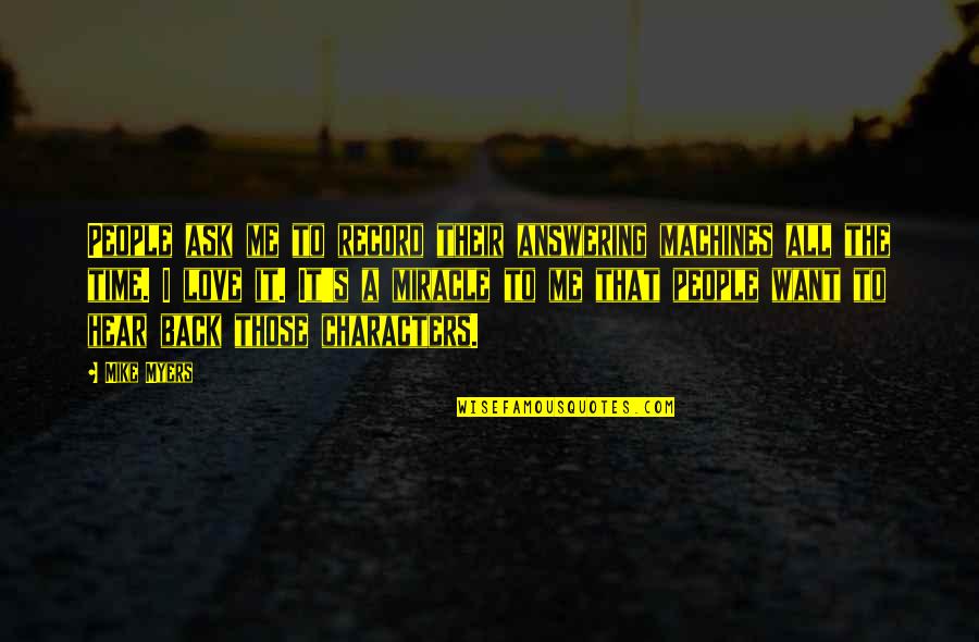 Not Answering Me Quotes By Mike Myers: People ask me to record their answering machines
