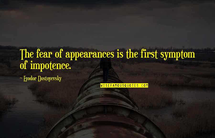 Not Answering Messages Quotes By Fyodor Dostoyevsky: The fear of appearances is the first symptom