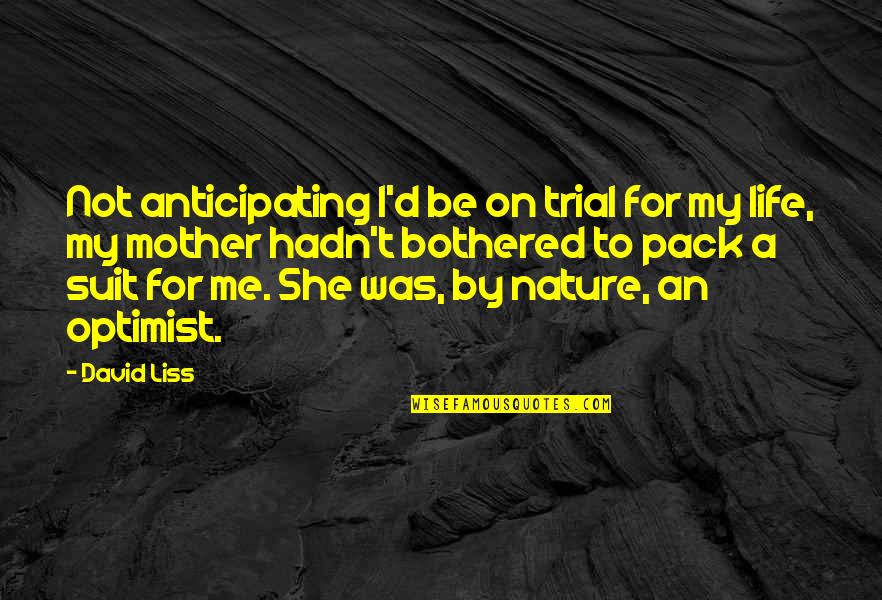 Not Anticipating Quotes By David Liss: Not anticipating I'd be on trial for my Not Anticipating Quotes By David Liss: Not anticipating I'd be on trial for my