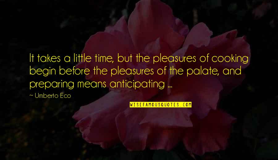 Not Anticipating Quotes By Umberto Eco: It takes a little time, but the pleasures Not Anticipating Quotes By Umberto Eco: It takes a little time, but the pleasures
