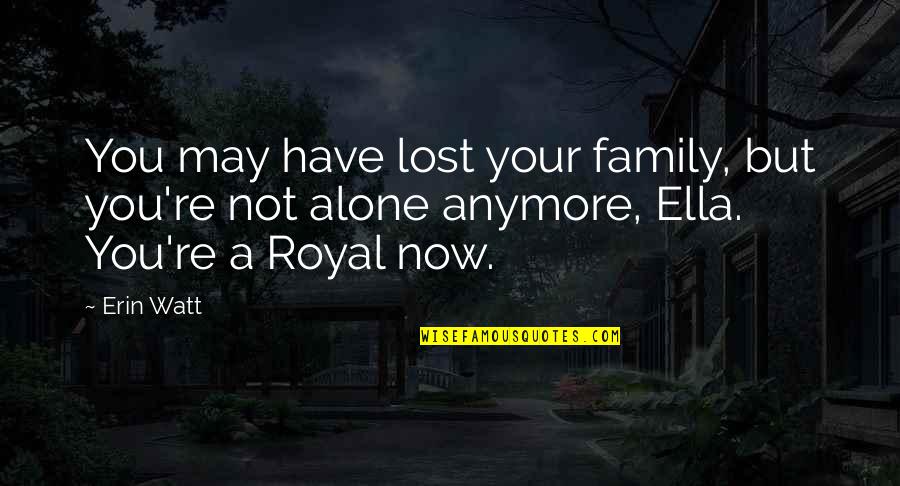 Not Anymore Quotes By Erin Watt: You may have lost your family, but you're