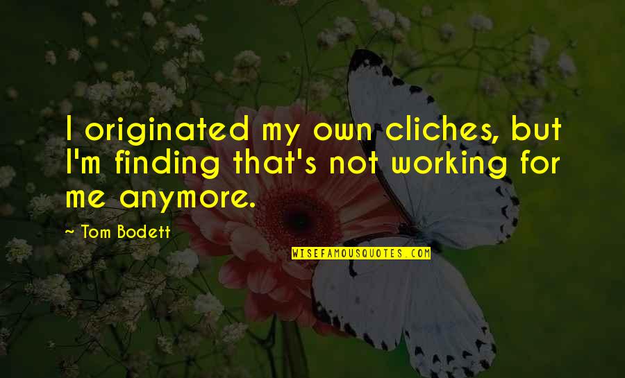 Not Anymore Quotes By Tom Bodett: I originated my own cliches, but I'm finding