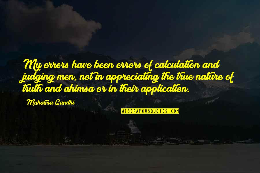Not Appreciating Nature Quotes By Mahatma Gandhi: My errors have been errors of calculation and