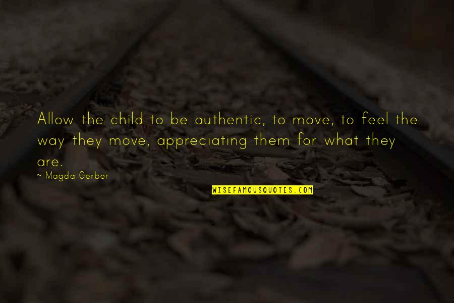 Not Appreciating Quotes By Magda Gerber: Allow the child to be authentic, to move,