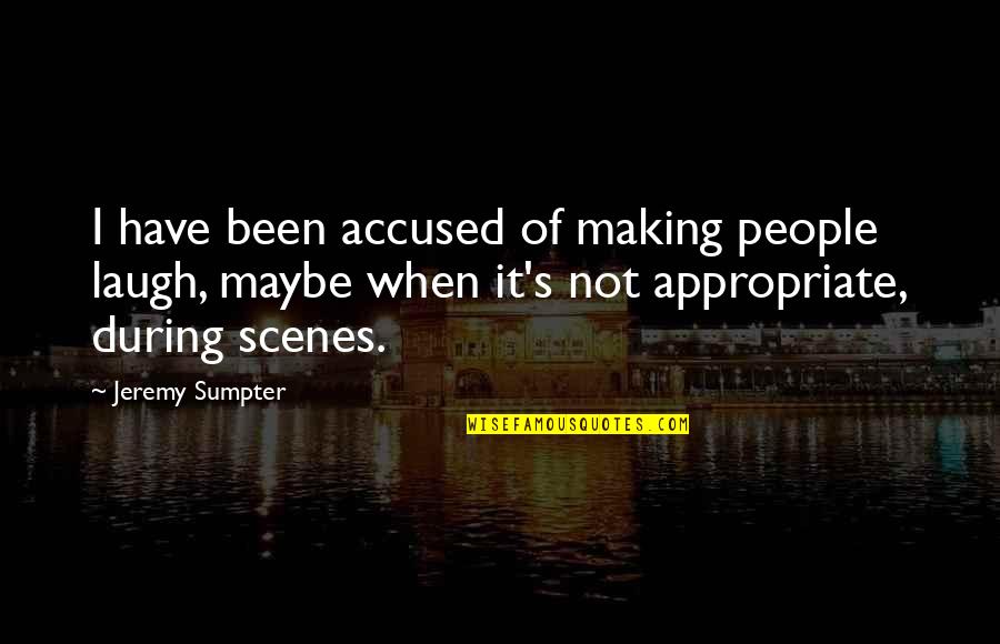 Not Appropriate Quotes By Jeremy Sumpter: I have been accused of making people laugh,