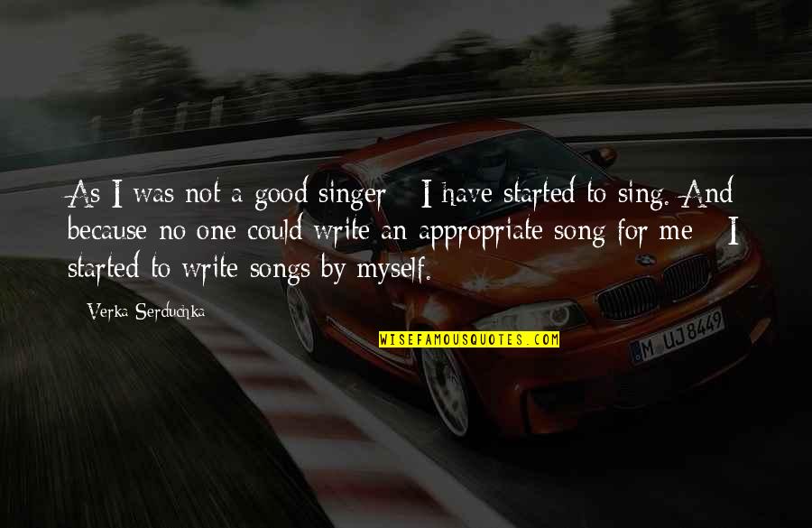 Not Appropriate Quotes By Verka Serduchka: As I was not a good singer -