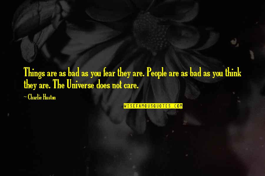Not As Bad As You Think Quotes By Charlie Huston: Things are as bad as you fear they
