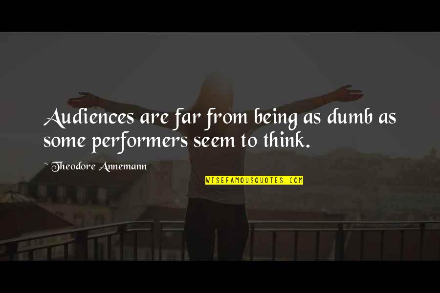 Not As Dumb As You Think Quotes By Theodore Annemann: Audiences are far from being as dumb as