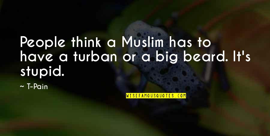 Not As Stupid As You Think Quotes By T-Pain: People think a Muslim has to have a