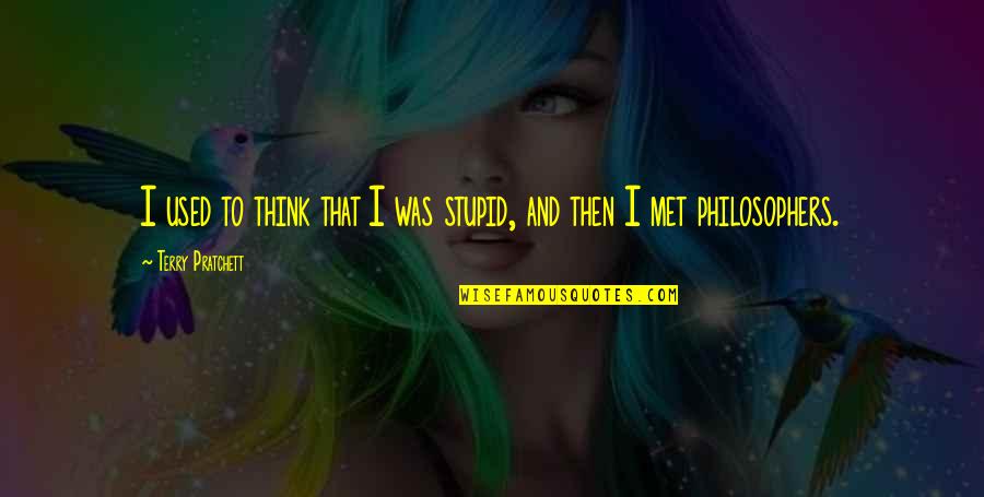 Not As Stupid As You Think Quotes By Terry Pratchett: I used to think that I was stupid,