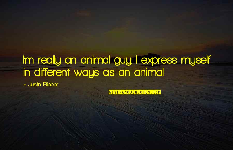 Not Ashamed T Shirts Quotes By Justin Bieber: I'm really an animal guy. I express myself