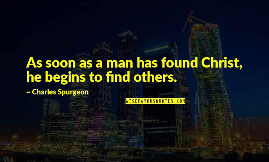 Not Asking Anymore Quotes By Charles Spurgeon: As soon as a man has found Christ,