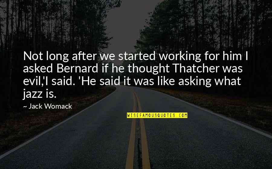 Not Asking For It Quotes By Jack Womack: Not long after we started working for him
