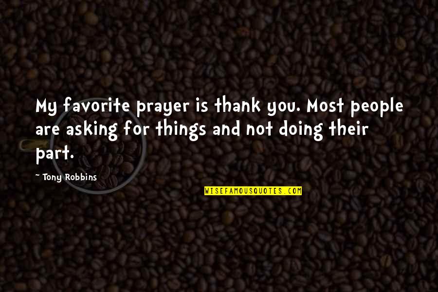Not Asking For Things Quotes By Tony Robbins: My favorite prayer is thank you. Most people