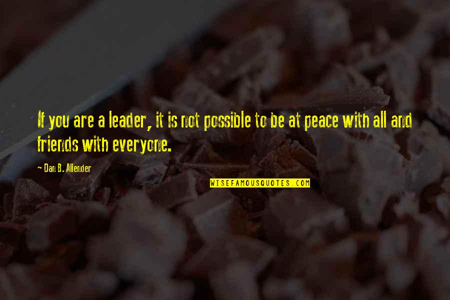 Not At Peace Quotes By Dan B. Allender: If you are a leader, it is not