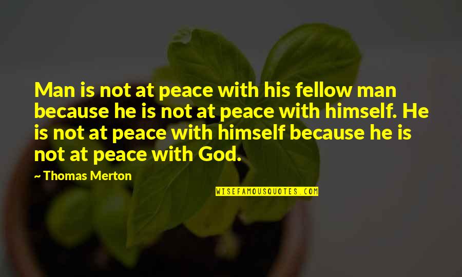 Not At Peace Quotes By Thomas Merton: Man is not at peace with his fellow