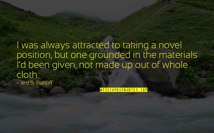 Not Attracted Quotes By Jed S. Rakoff: I was always attracted to taking a novel Not Attracted Quotes By Jed S. Rakoff: I was always attracted to taking a novel