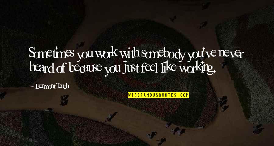 Not Available Funny Quotes By Benmont Tench: Sometimes you work with somebody you've never heard Not Available Funny Quotes By Benmont Tench: Sometimes you work with somebody you've never heard