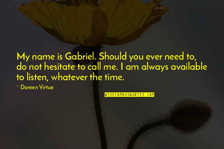 Not Available Quotes By Doreen Virtue: My name is Gabriel. Should you ever need