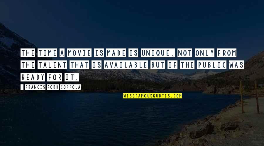 Not Available Quotes By Francis Ford Coppola: The time a movie is made is unique,