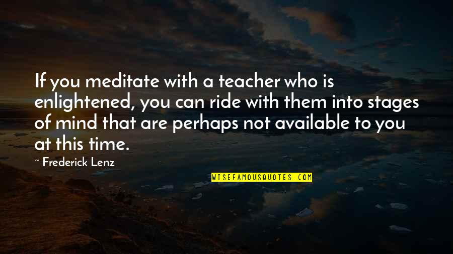Not Available Quotes By Frederick Lenz: If you meditate with a teacher who is