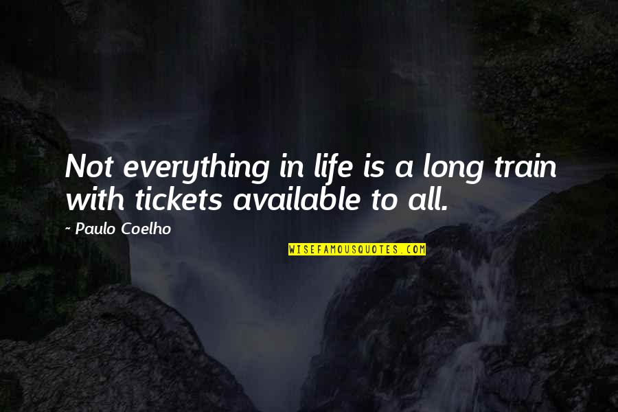 Not Available Quotes By Paulo Coelho: Not everything in life is a long train