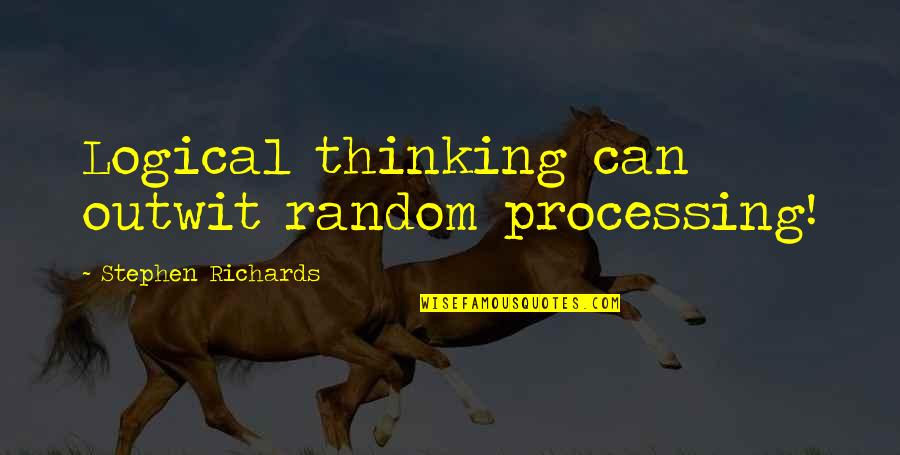 Not Backing Down From A Fight Quotes By Stephen Richards: Logical thinking can outwit random processing!