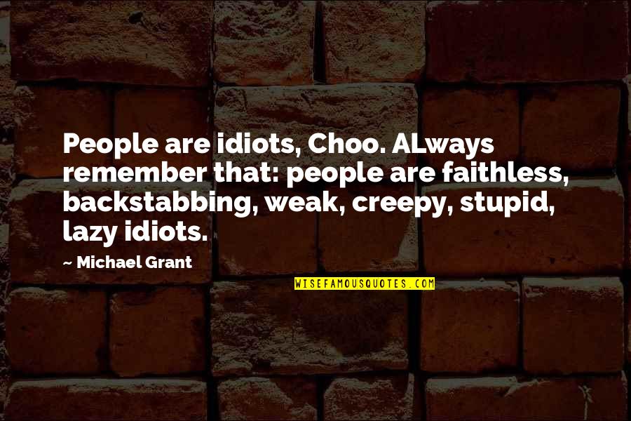 Not Backstabbing Quotes By Michael Grant: People are idiots, Choo. ALways remember that: people
