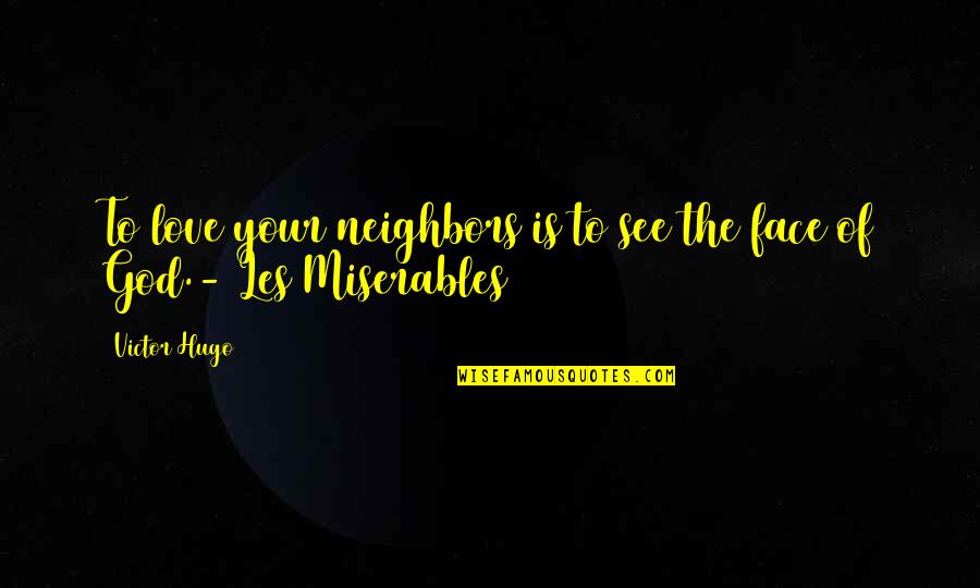 Not Backstabbing Quotes By Victor Hugo: To love your neighbors is to see the