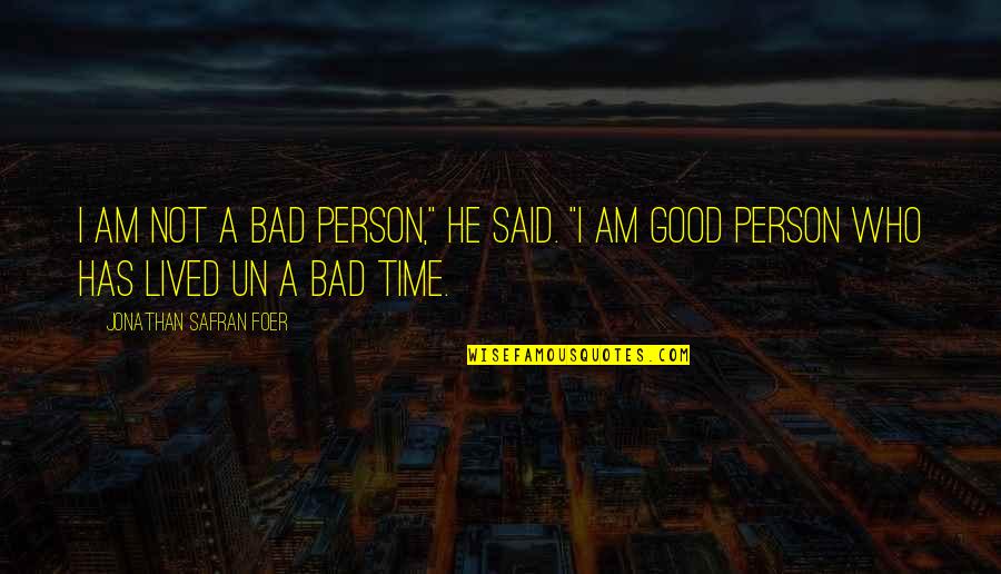 Not Bad Person Quotes By Jonathan Safran Foer: I am not a bad person," he said.