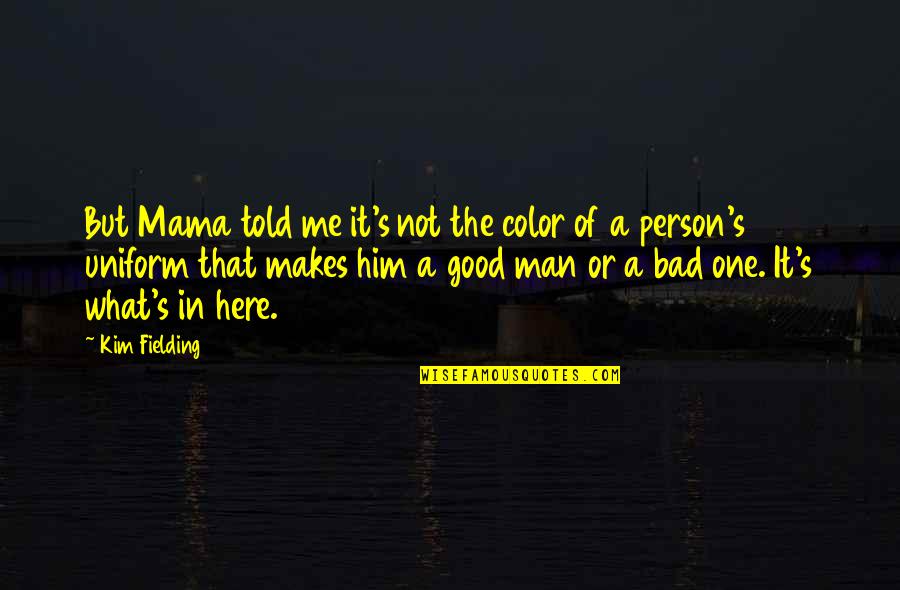 Not Bad Person Quotes By Kim Fielding: But Mama told me it's not the color