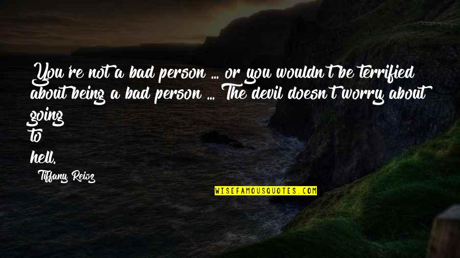 Not Bad Person Quotes By Tiffany Reisz: You're not a bad person ... or you
