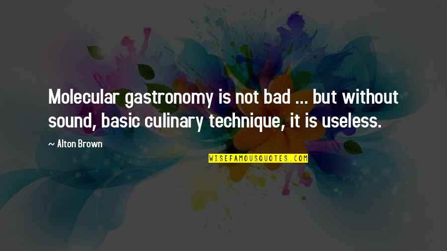 Not Basic Quotes By Alton Brown: Molecular gastronomy is not bad ... but without