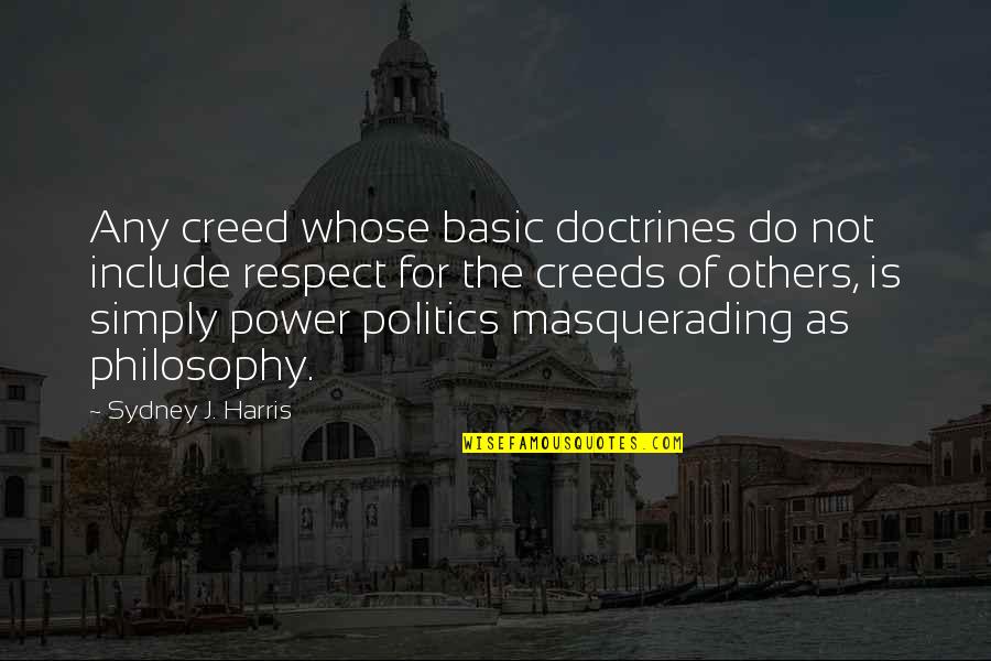 Not Basic Quotes By Sydney J. Harris: Any creed whose basic doctrines do not include