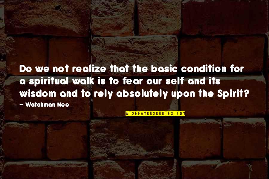 Not Basic Quotes By Watchman Nee: Do we not realize that the basic condition