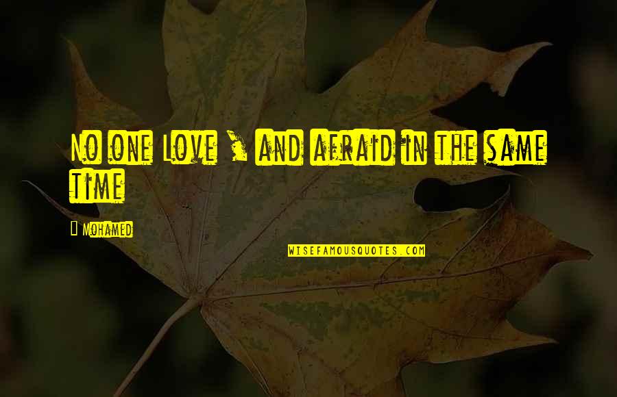 Not Be Afraid To Love Quotes By Mohamed: No one Love , and afraid in the